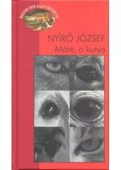 MÁTÉ, A KUTYA /MAGYAR ÍRÓK ÁLLATÖRTÉNETEI