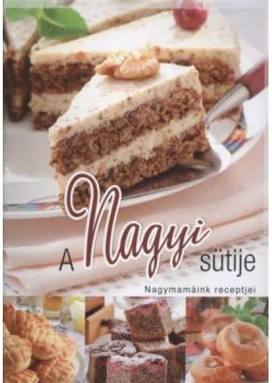 A NAGYI SÜTIJE /NAGYMAMÁINK RECEPTJEI