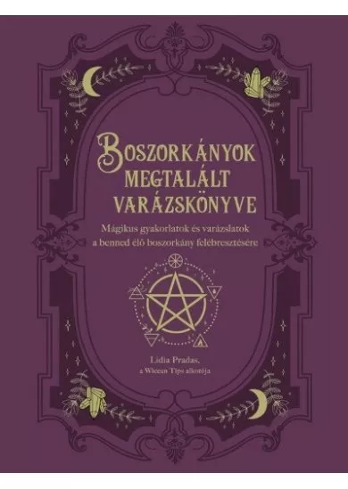 Boszorkányok megtalált varázskönyve - Mágikus gyakorlatok és varázslatok a benned élő boszorkány felébresztésére