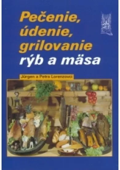 PEČENIE, ÚDENIE, GRILOVANIE RÝB A MÄSA