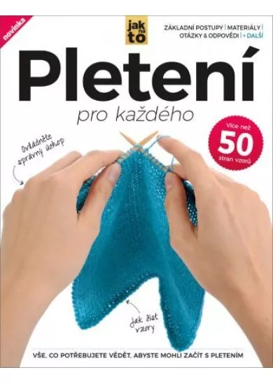 Pletení pro každého - Vše, co potřebujete vědět, abyste mohli začít s pletením