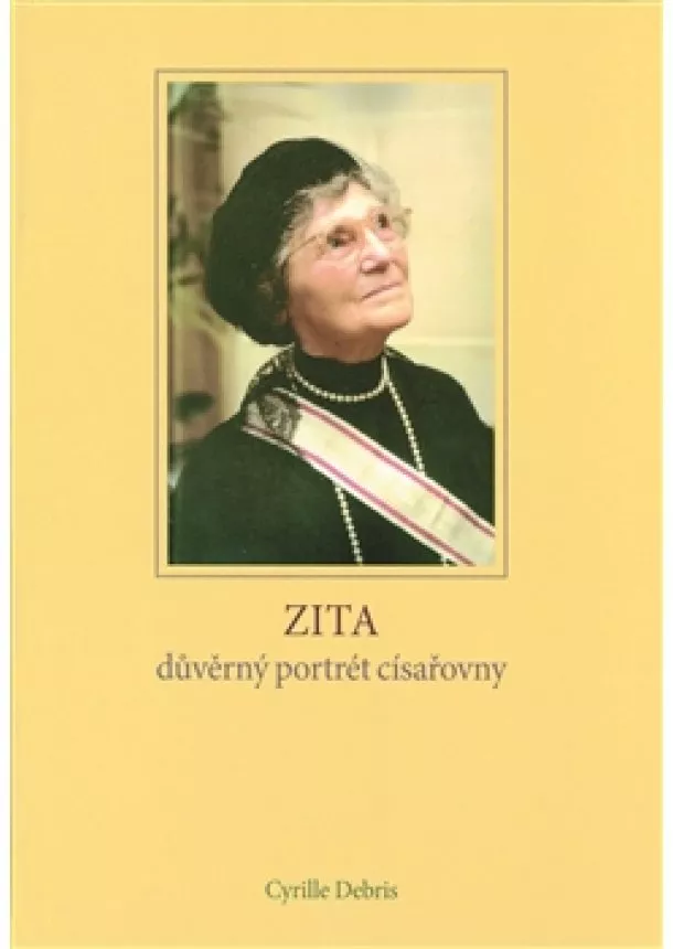 Cyrille Debris - Zita - důvěrný portrét císařovny