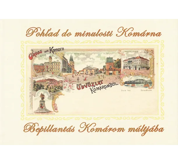Karol Lacko - Pohľad do minulosti Komárna - Bepillantás Komárom múltjába