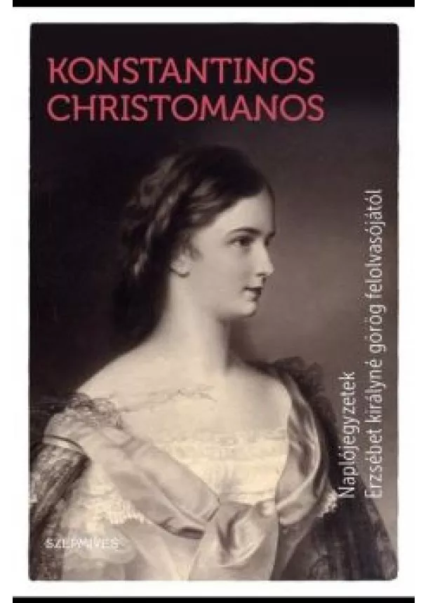 Konstantinos Christomanos - Naplójegyzetek Erzsébet királyné görög felolvasójától