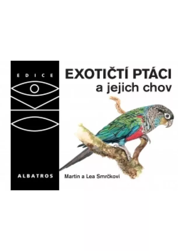 Martin Smrček, Lea Smrčková - Exotičtí ptáci a jejich chov
