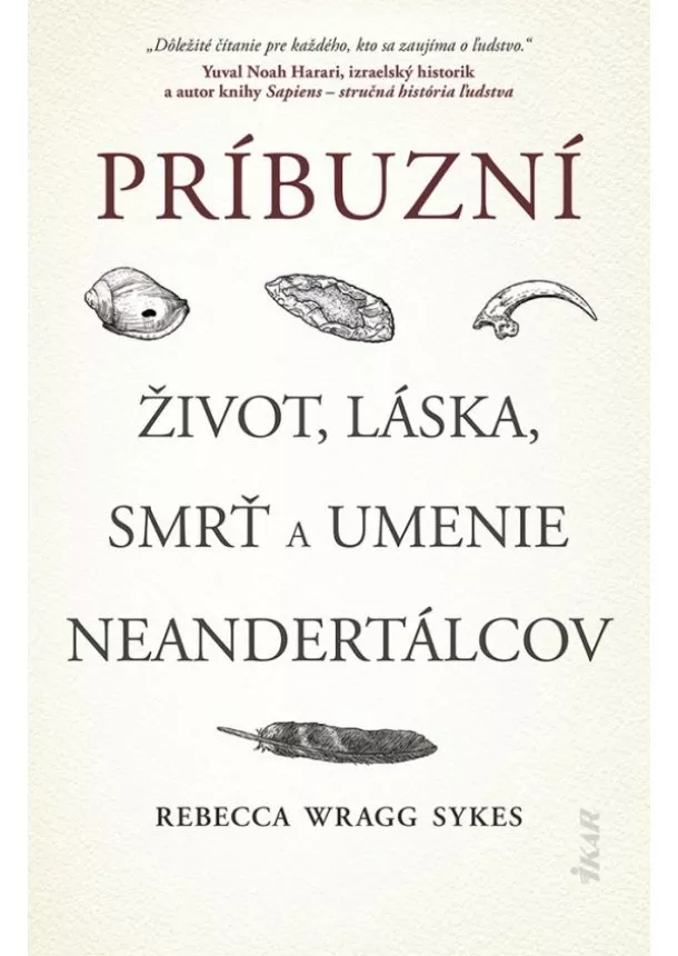 Rebecca Wragg Sykes - Príbuzní: Život, láska, smrť a umenie neandertálcov