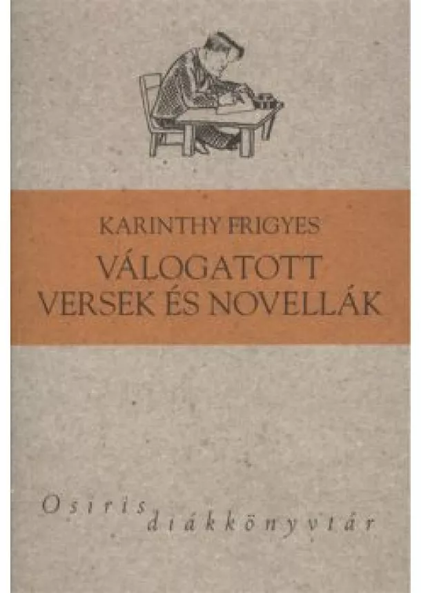 Karinthy Frigyes - KARINTHY FRIGYES VÁLOGATOTT VERSEK ÉS NOVELLÁK /OSIRIS DIÁKKÖNYVTÁR
