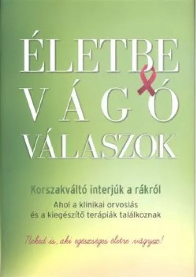 ÉLETBE VÁGÓ VÁLASZOK - KORSZAKVÁLTÓ INTERJÚK A RÁKRÓL