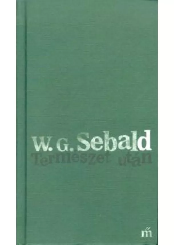 W. G. SEBALD - TERMÉSZET UTÁN