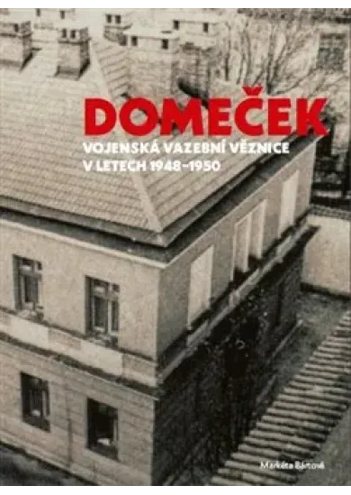 Domeček - Vojenská vazební věznice v letech 1948–1950