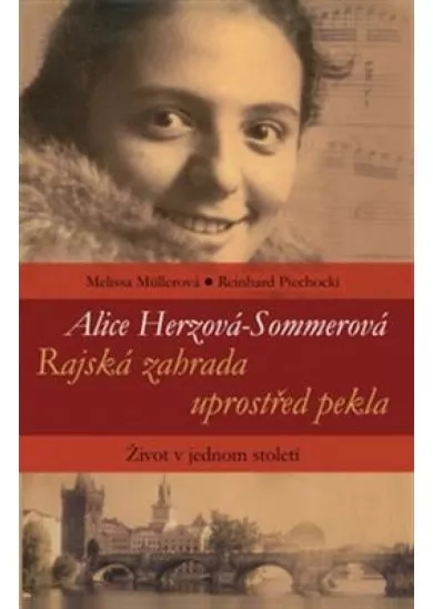 Kniha „Alice Herzová-Sommerová - Rajská zahrada uprostřed pekla - Život v jednom století“