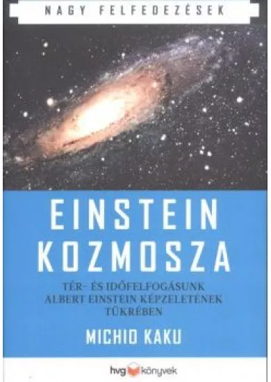 Einstein kozmosza /Tér- és időfelfogásunk Albert Einstein képzeletének tükrében