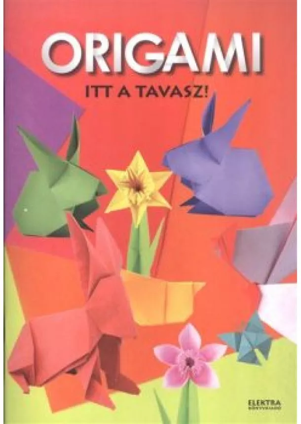 Foglalkoztató - ORIGAMI /ITT A TAVASZ!
