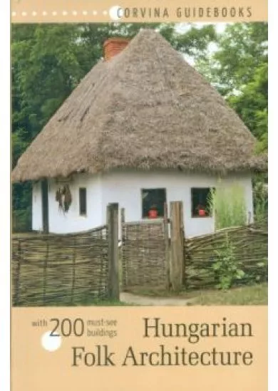 HUNGARIAN FOLK ARCHITECTURE WITH 200 MUST-SEE BUILDINGS