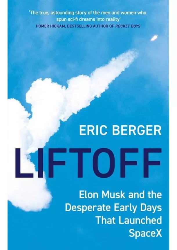 Eric Berger - Liftoff: Elon Musk and the Desperate Early Days That Launched Spacex