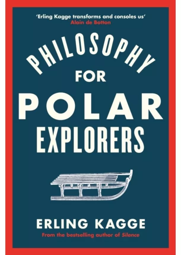 Erling Kagge - Philosophy for Polar Explorers