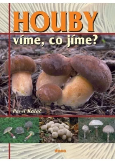 Houby – víme, co jíme?
