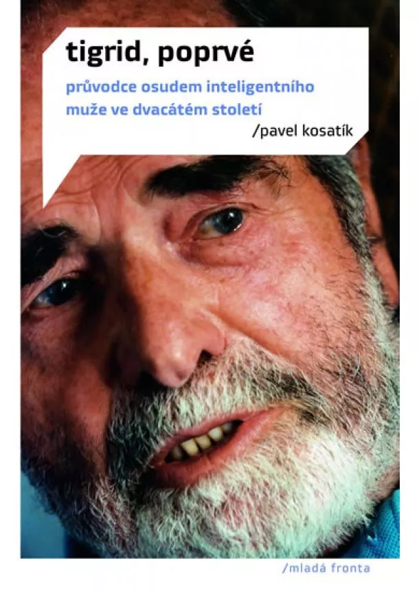 Pavel Kosatík - Tigrid, poprvé - Průvodce životem inteligentního muže ve dvacátém století