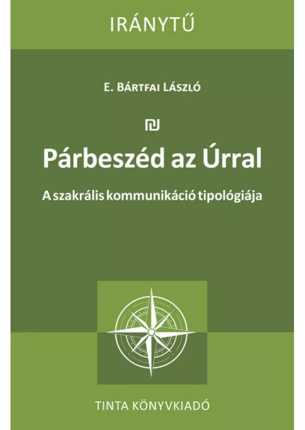 E. Bártfai László - Párbeszéd az Úrral - A szakrális kommunikáció tipológiája - Iránytű