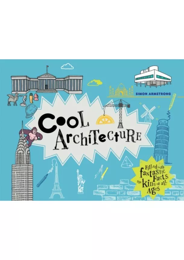 Simon Armstrong - Cool Architecture : 50 Fantastic Facts for Kids of All Ages