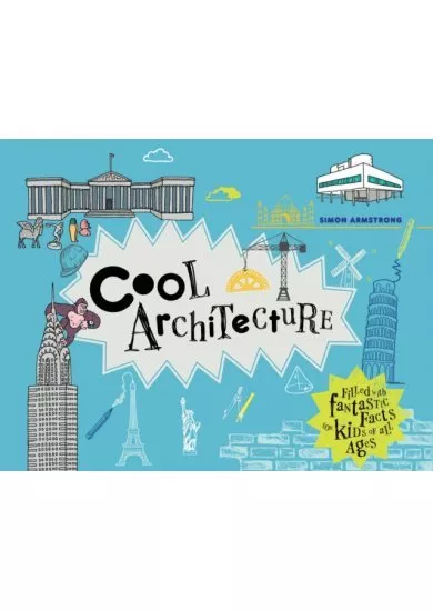 Cool Architecture : 50 Fantastic Facts for Kids of All Ages