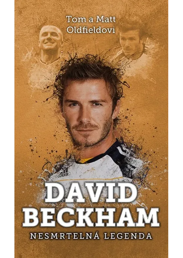 Tom Oldfield - David Beckham: nesmrtelná legenda