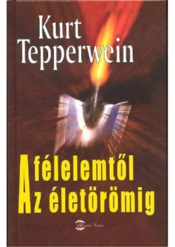 KURT TEPPERWEIN - A FÉLELEMTŐL AZ ÉLETÖRÖMIG