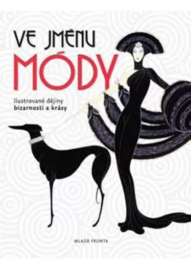 Ve jménu módy - Ilustrované dějiny bizarnosti a krásy