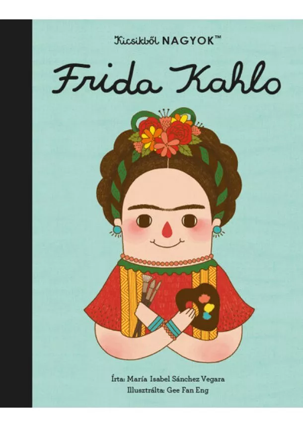 María Isabel Sanchez Vegara - Kicsikből NAGYOK - Frida Kahlo