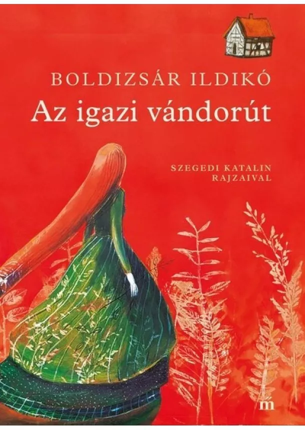 Boldizsár Ildikó - Az igazi vándorút - Szegedi Kata illusztrációival