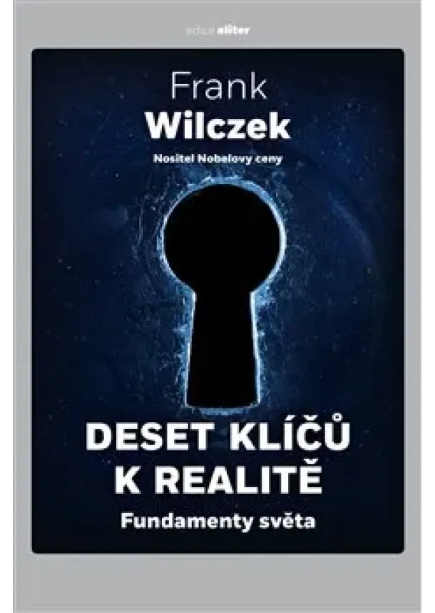 Frank Wilczek - Deset klíčů k realitě - Fundamenty světa