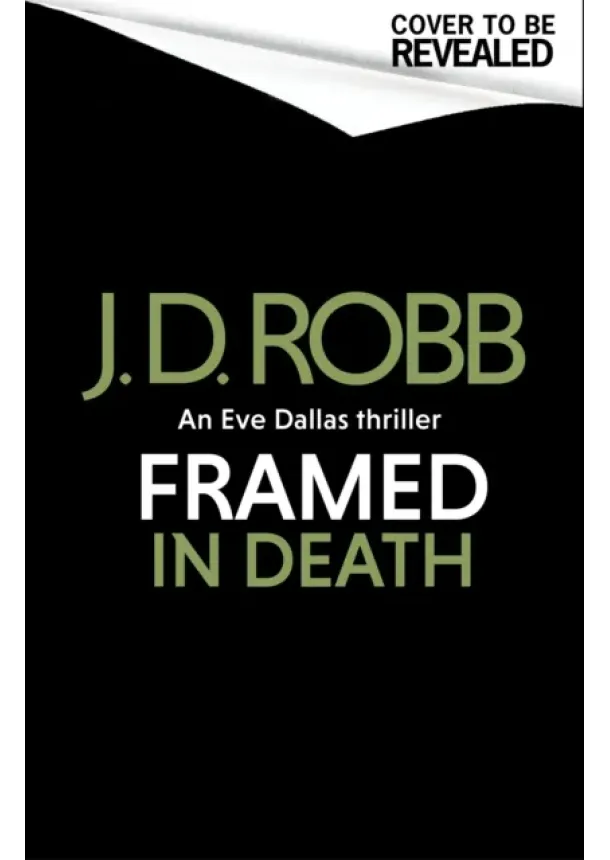 J. D. Robb - Framed In Death: An Eve Dallas thriller (In Death 61)