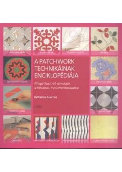 A patchwork technikáinak enciklopédiája /Átfogó illusztrált útmutató