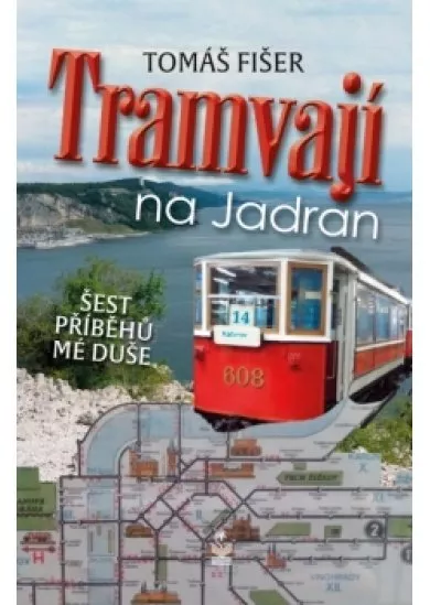 Tramvají na Jadran - Šest příběhů mé duš