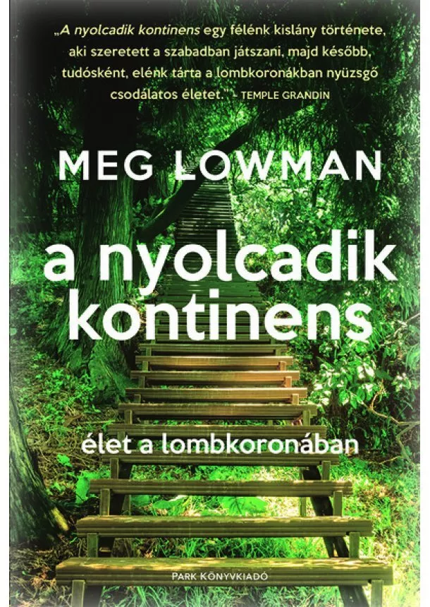 Meg Lowman - A nyolcadik kontinens - Élet a lombkoronában