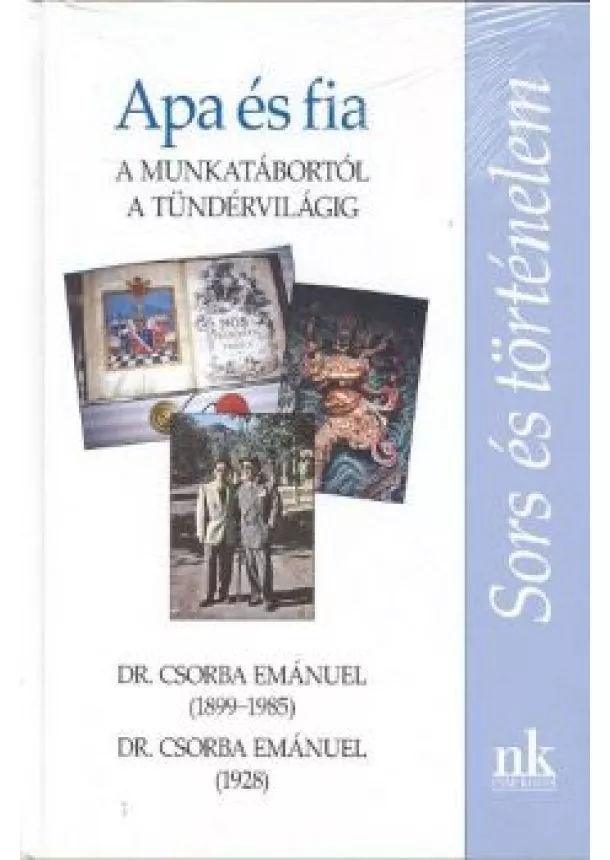 Dr. Csorba Emánuel - APA ÉS FIA /A MUNKATÁBORTÓL A TÜNDÉRVILÁGIG