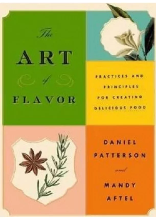 Daniel Patterson - The Art Of Flavor : Practices and Principles for Creating Delicious Food