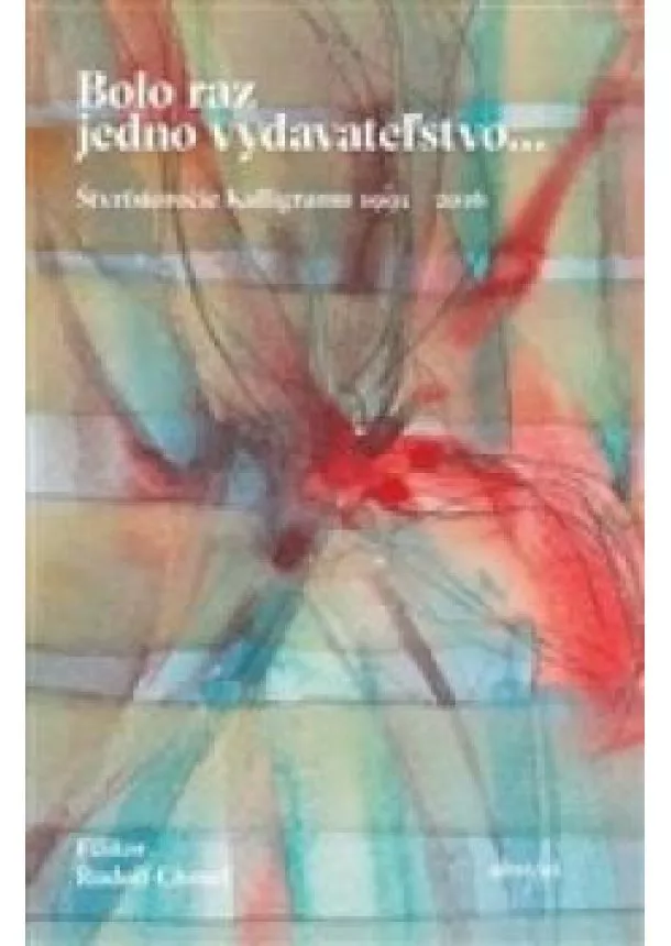 Rudolf Chmel - Bolo raz jedno vydavateľstvo... - Štvrťstoročie Kalligramu 1991-2016