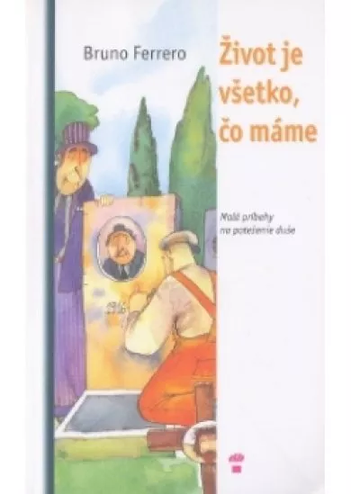 Život je všetko, čo máme - Malé príbehy pre potešenie duše