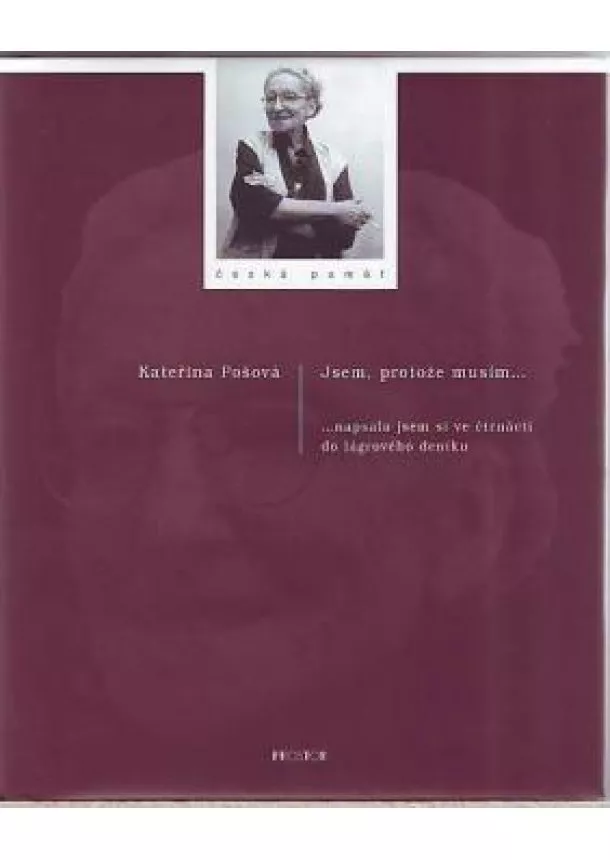 Kateřina Pošová - Jsem, protože musím... - ...napsala jsem si ve čtrnácti do lágrového deníku