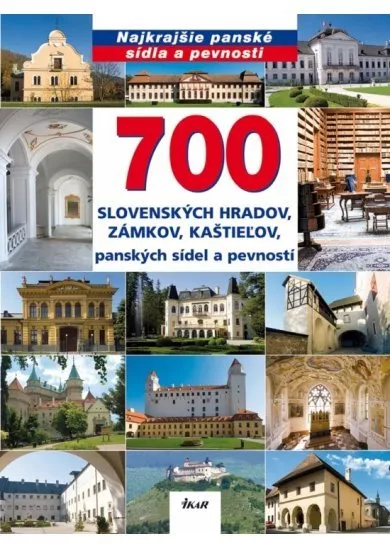 700 slovenských hradov, zámkov, kaštieľov, panských sídel a pevností