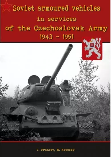 Soviet armoured vehicles in services of the Czechoslovak Army 1943-1951 /  Sovětská obrněná vozidla - History Book 13