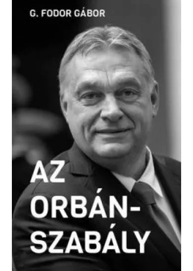 Az Orbán-szabály - Tíz fejezet az Orbán-korszak első tíz évéről - Új Idők
