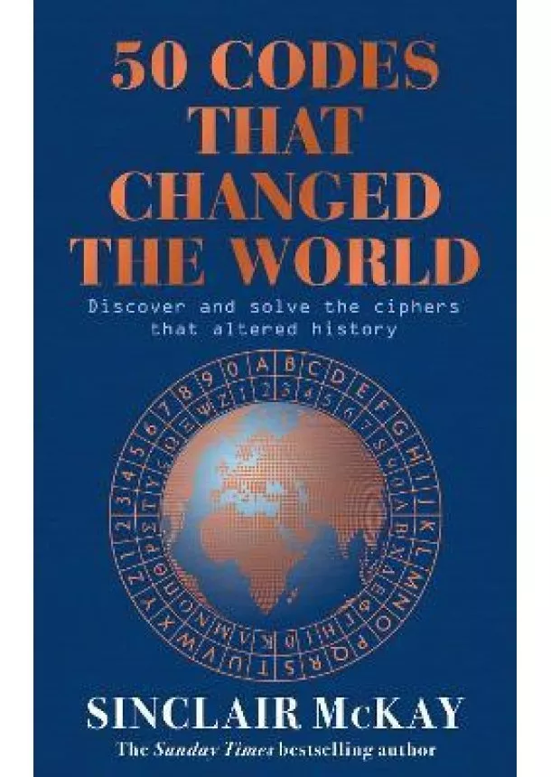 50 Codes that Changed the World: . . . And Your Chance to Solve Them!