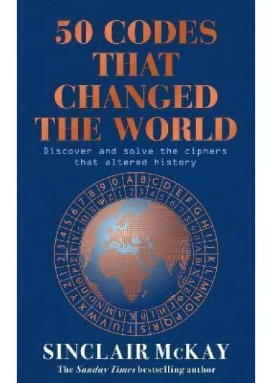 50 Codes that Changed the World: . . . And Your Chance to Solve Them!