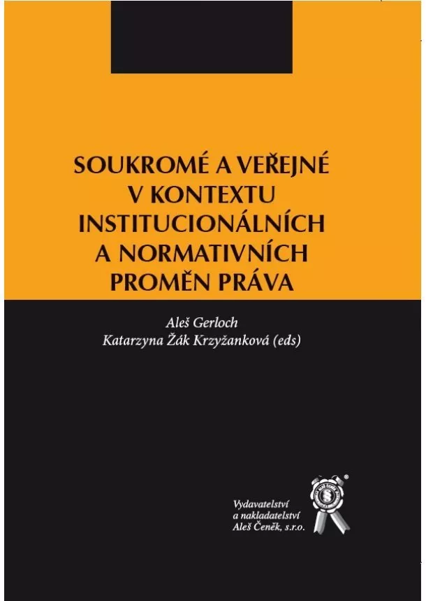 Aleš Gerloch, Katarzyna Žák Krzyžanková - Soukromé a veřejné v kontextu institucionálních a normativních proměn práva