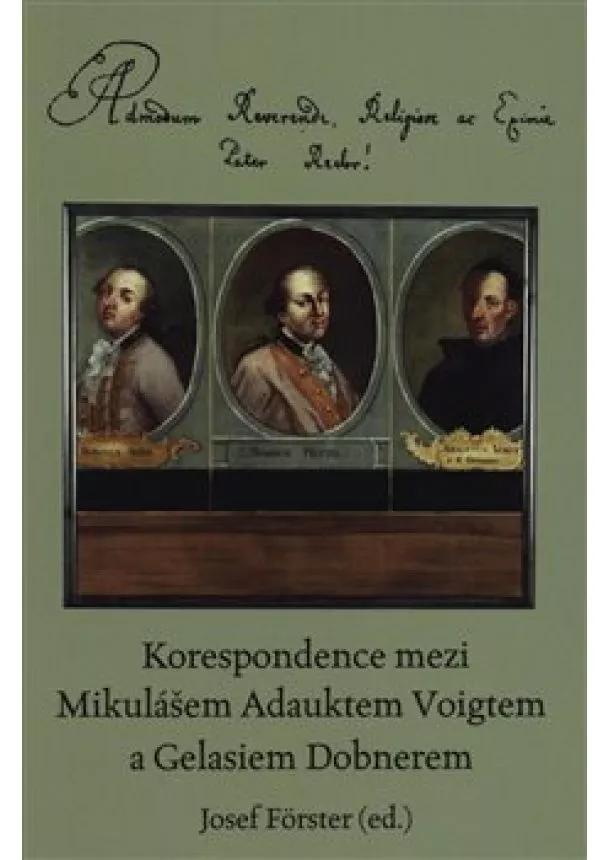 Josef Förster - Korespondence mezi Mikulášem Adauktem Voigtem a Gelasiem Dobnerem - Admodum Reverende, Religiosissime ac Eximie P. Rector!