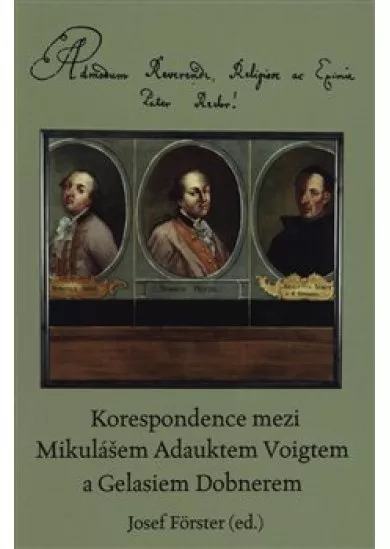 Korespondence mezi Mikulášem Adauktem Voigtem a Gelasiem Dobnerem - Admodum Reverende, Religiosissime ac Eximie P. Rector!