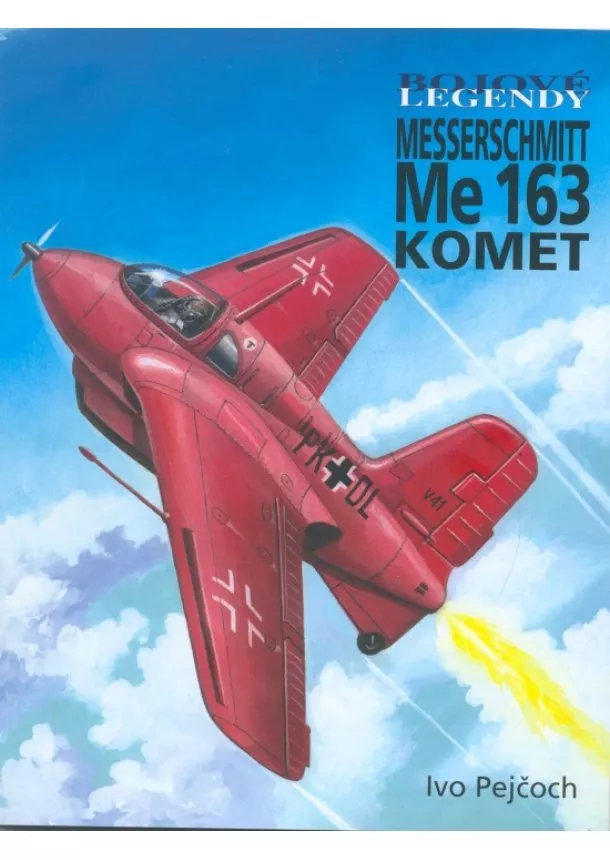 Pejčoch I., Pejs O. - Bojové legendy - Messerschmitt Me 163 Komet