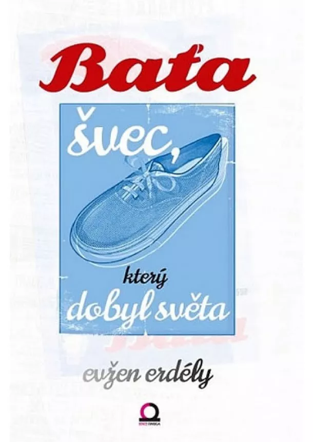 Evžen Erdély - Baťa švec, který dobyl svět